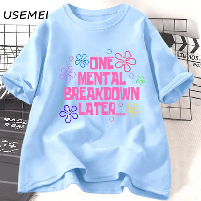 One Mental Breakdown Later T-shirts Women Men Cotton Casual Short Sleeve T Shirt Unisex Funny Graphic T Shirts Streetwear Tees